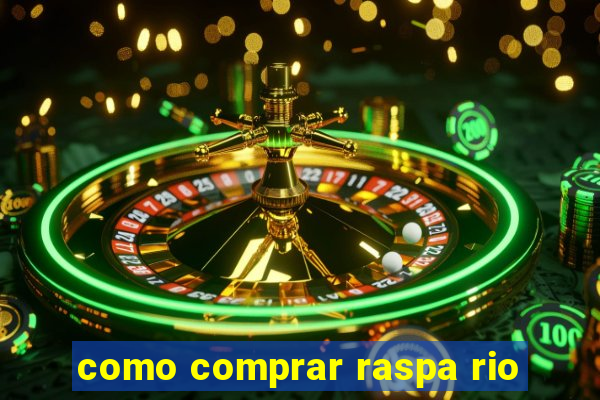 como comprar raspa rio